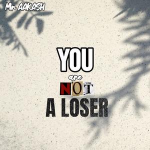 YOU ARE NOT A LOSER