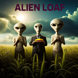 ALIEN LOAF
