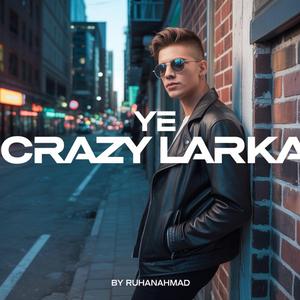 Ye Crazy Larka
