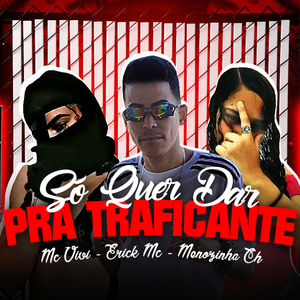 So Quer Dar pra Traficante