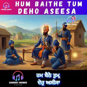 Hum Baithe tum Deho Aseesa