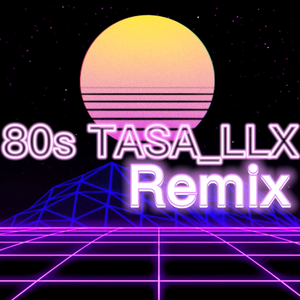 The Weeknd-Blinding Lights（80s TASA_LLX Remix）