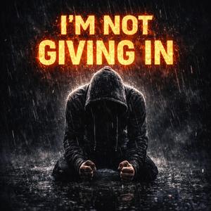 I'm Not Giving In