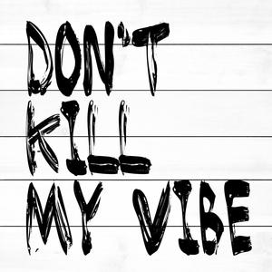 Dont Kill My Vibe