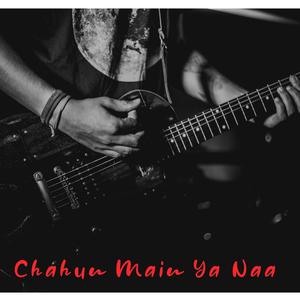Chahun Main Ya Naa