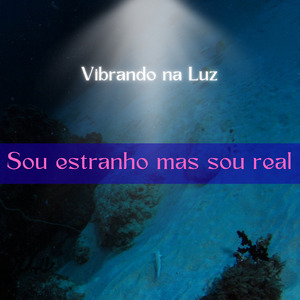 Sou estranho mas sou real