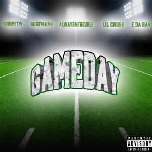 Gameday (feat. FonnyFTW, AlwaysNTrouble, Lil Crush & E Da Sav)