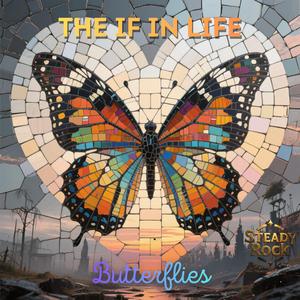 THE IF IN LIFE (Butterflies)
