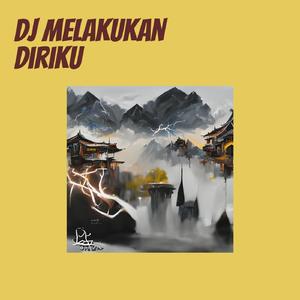 Dj Melakukan Diriku