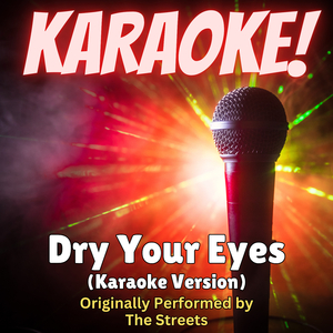 Dry Your Eyes (Karaoke Version Originally Performed by The Streets)