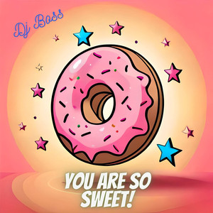 You Are So Sweet
