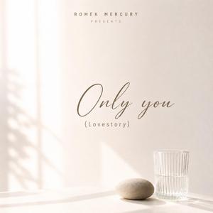 Only you (Lovestory)
