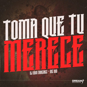 Toma Que Tu Merece
