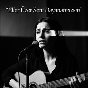 Eller Üzer Seni Dayanamazsın