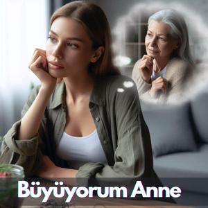 Büyüyorum Anne