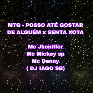 MTG - POSSO ATÉ GOSTAR DE ALGUÉM x SENTA XOTA