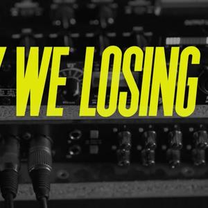 WHY WE LOOSING