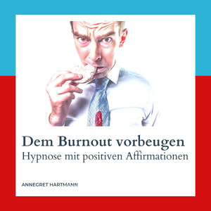 Hypnose - Teil 16 - Dem Burnout vorbeugen