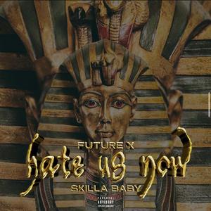 Hate us NOW (feat. Skilla Baby)