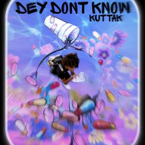 Dey Dont Know(D.D.K.)