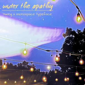 under the apathy (feat. monospace typeface)