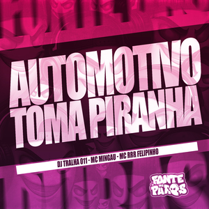 Automotivo Toma Piranha