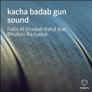 kacha badab gun sound