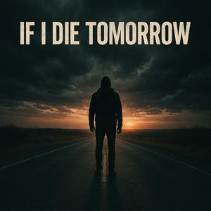 If I die tomorrow