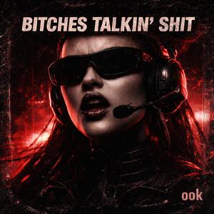 BITCHES TALKIN' SHIT