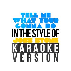 Tell Me What Your Gonna Do (In the Style of Joss Stone) [Karaoke Version]