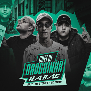 Chei de Droguinha na Bag (feat. MC Fahah & Mc Cyclope)