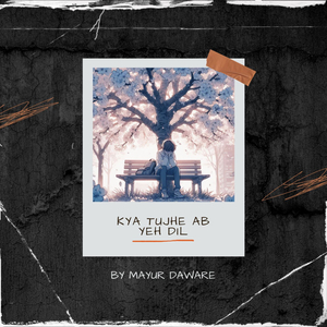 Kya Tujhe Ab Yeh Dil