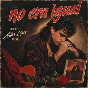 No era igual