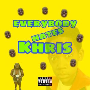 Evbdy Hates Khris