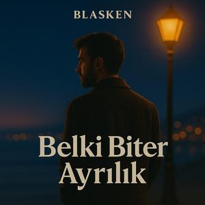 Belki Biter Ayrılık