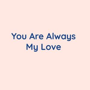 You Are Always My Love