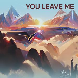 You Leave Me