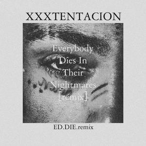 XXXTENTACION-Everybody Dies In Their Nightmares（ED.Die remix）