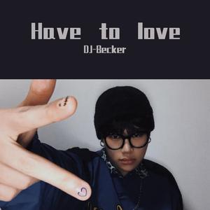 潘玮柏-Have to love（Becker Remix）（DJ-Becker remix）