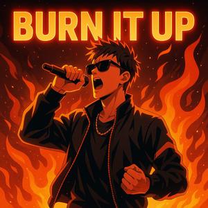 BURN IT UP