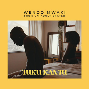 Wendo Mwaki - From Un-Adult-Erated