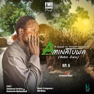 AMINATUWA Ep5 (Bakin Zare)