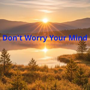Don't Worry Your Mind