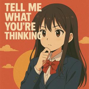 Tell Me What Your Thinkin