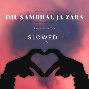 Dil Sambhal Ja Zara (Slowed)