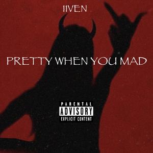 Pretty When You Mad