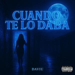 Cuando Te Lo Daba