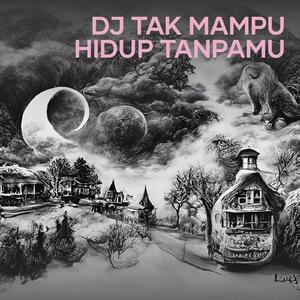 Dj Tak Mampu Hidup Tanpamu