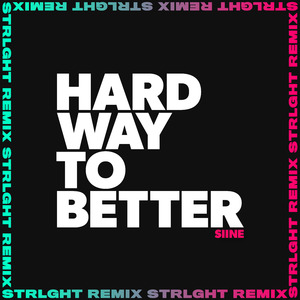 Hard Way to Better (STRLGHT Remix)