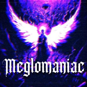 MEGLOMANIAC